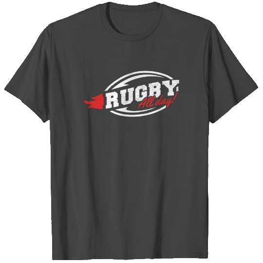 Rugby Rugby All Day! Rugby Union Football T Shirts