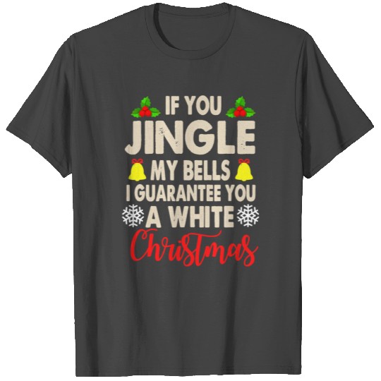 Jingle My Bells Inappropriate Christmas Gag T Shirts