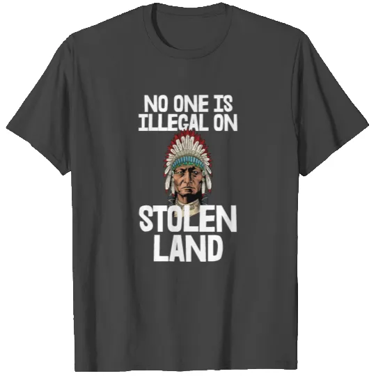 No One Is Illegal On Stolen Land T Shirts