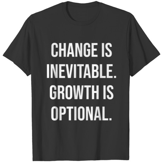 change is inevitable growth is optional WHITE T Shirts