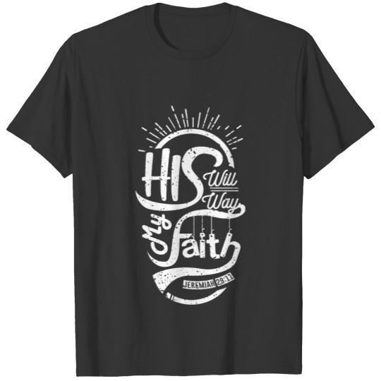 Religious Scriptures His Will His Way My Faith T-shirt