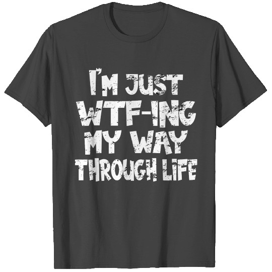 Brand I’M Just Wtf-Ing My Way Through Life Gifts T Shirts