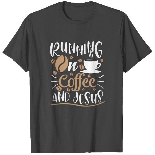 Running On Coffee and Jesus T Shirts