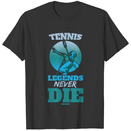 Tennis Legends Never Die T Shirts