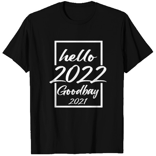 Goodbye 2021 Hello 2022 T Shirts, New Years Eve 2022