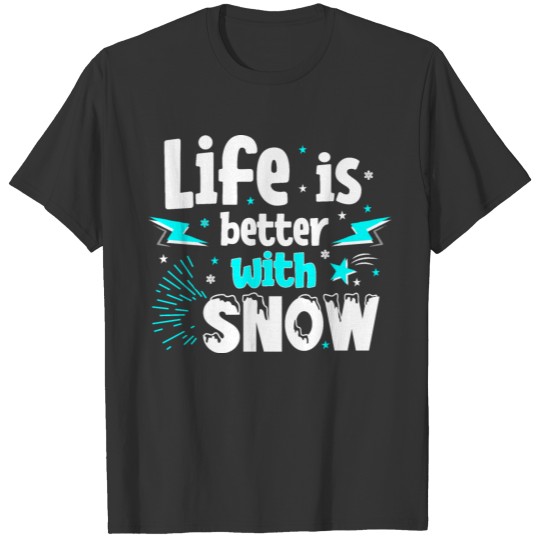 Life Is Better With Snow Winter Holiday T-shirt