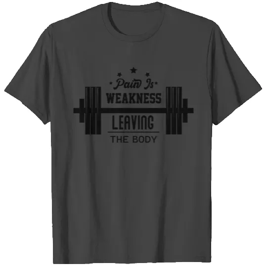 Pain Is Weakness Leaving The Body T Shirts