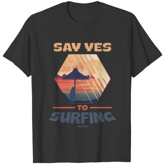 Say Yes To Surfing T-shirt