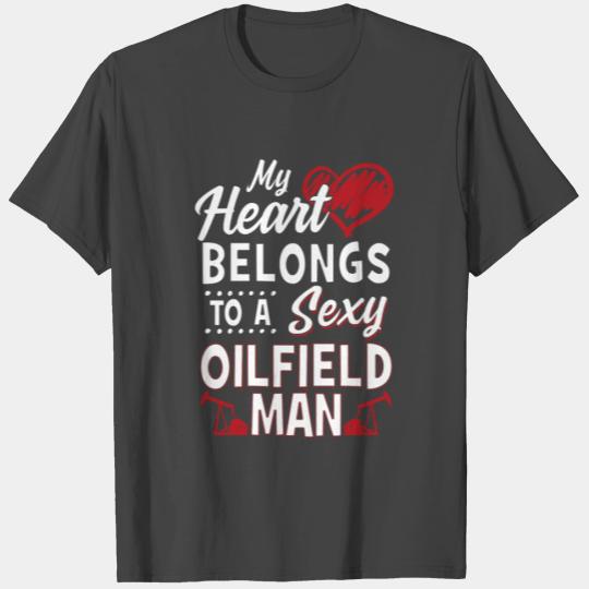 My Heart Belongs To A Sexy Oilfield Man Oil Worker T Shirts