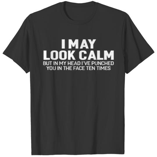 I May Look Calm Funny Sayings Novelty T-shirt
