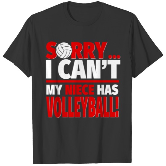 Sorry My Niece Has Volleyball Volleyball Aunt Or U T Shirts