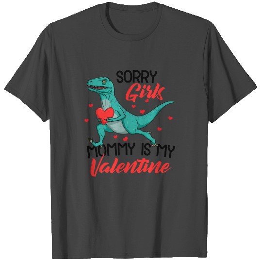 Sorry Girls Mommy Is My Valentine Dinosaur Boys T Shirts