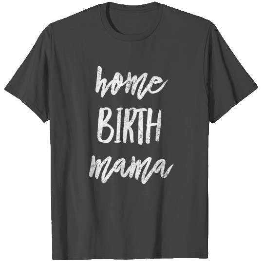 Home Birth Mama Doula Midwife Home Pregnancy Deli T Shirts