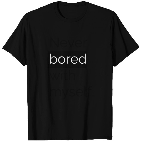 Never bored with myself T Shirts