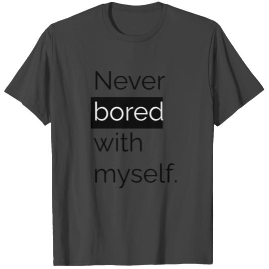 Never bored with myself T Shirts