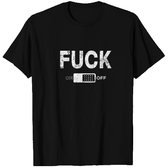 Fuck Off Switch T Shirts