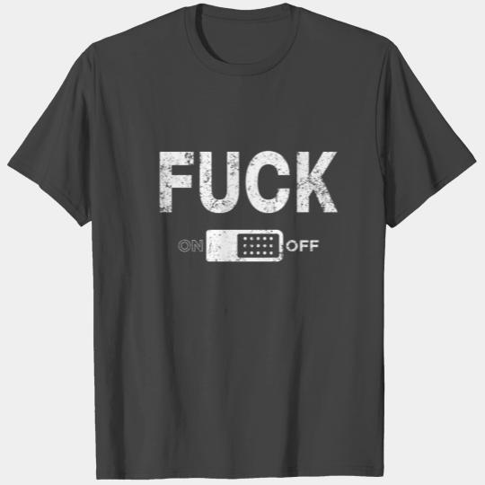 Fuck Off Switch T Shirts