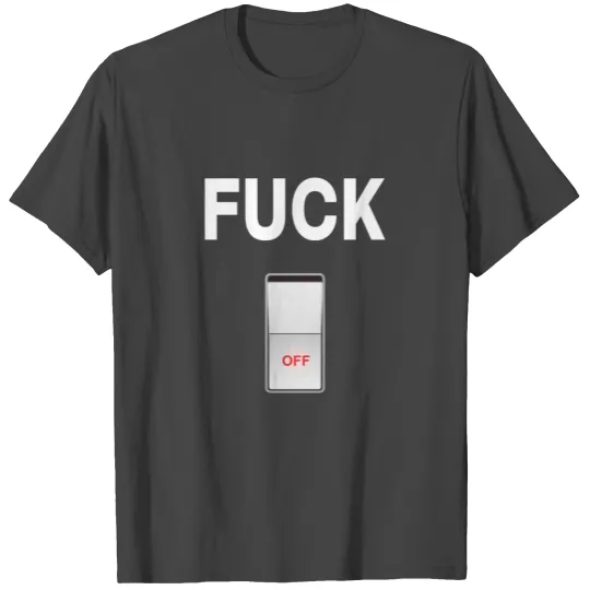 Fuck Off T Shirts