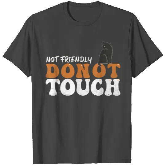 Not Friendly Do Not Touch T Shirts