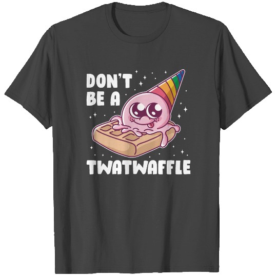 Don't Be A Twatwaffle Funny Waffle Gift T Shirts