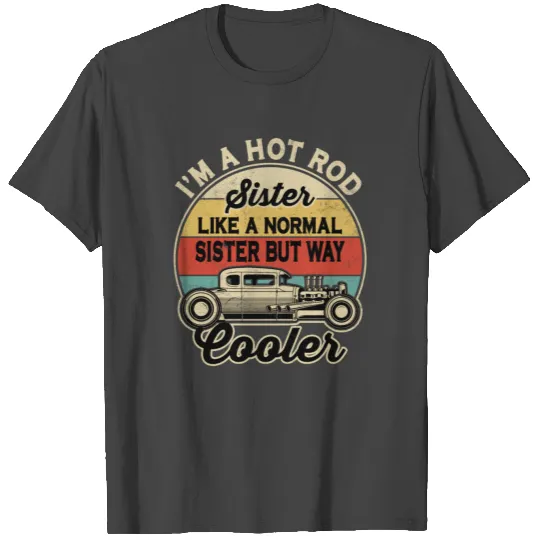 Vintage Hot Rod Sister Normal Sister But Cooler T Shirts