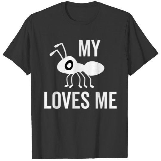 My Ant Loves Me T-shirt