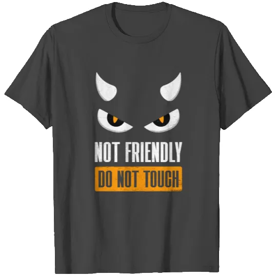 Not Friendly Do Not Touch T Shirts