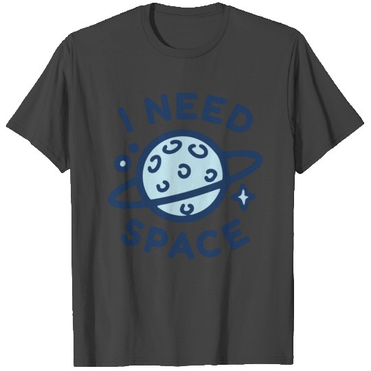 I Need Space T Shirts