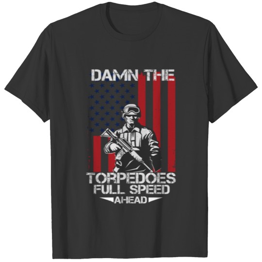 Damn the torpedoes full speed ahead T-shirt