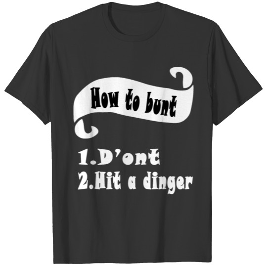 How to Bunt: Don't . Hit a Dinger T-shirt