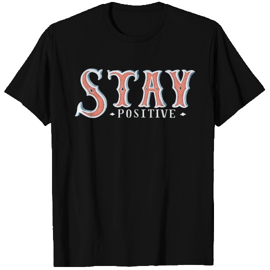 Stay positive T Shirts