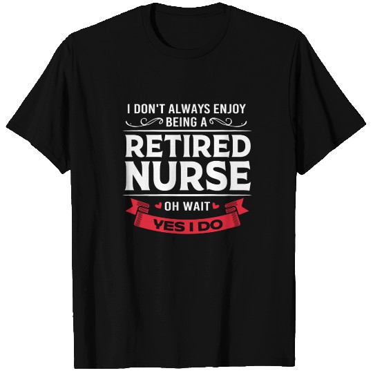 Retirement Retired Nurse Funny Sarcastic Nurse T Shirts