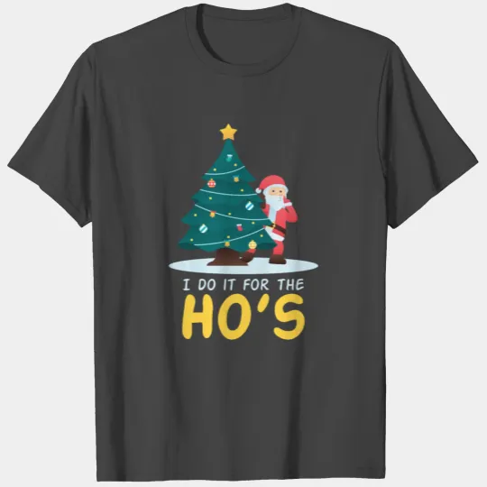I Do It For The Hos Christmas Xmas Christmastime T Shirts