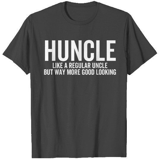 Huncle Like a Regular Uncle But Way More Good Look T Shirts