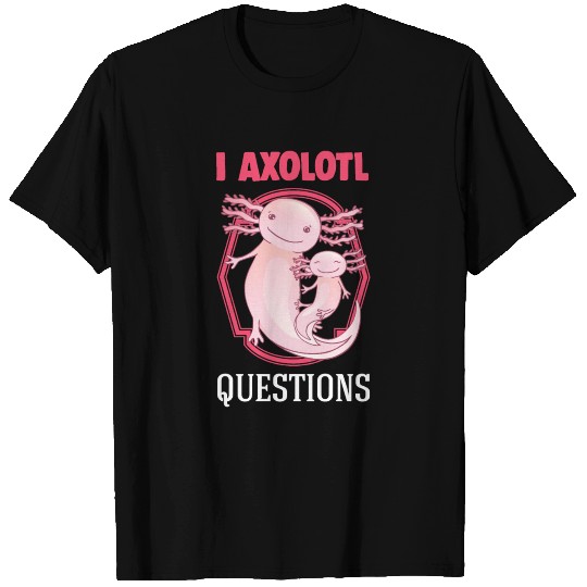 I Axolotl Questions Salamander T Shirts