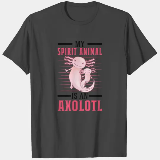 My Spirit Animal Is An Axolotl Salamander T Shirts