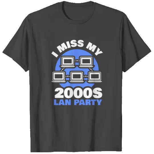 I miss my 2000's lan party T Shirts