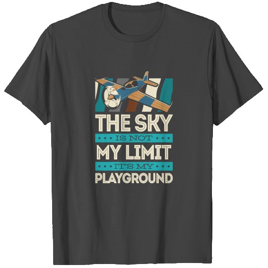 The Sky Is Not My Limit Its My Playground Funny RC T Shirts