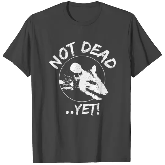 Not Dead ..Yet! - Animal T Shirts