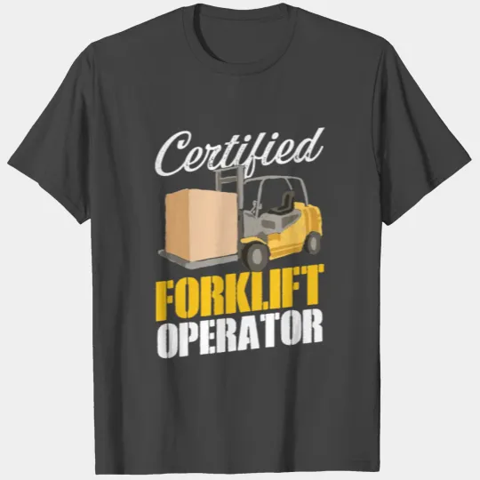 Certified Forklift Operator Forklift Driver T Shirts