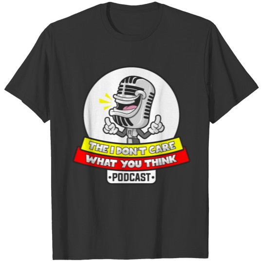 I DON'T CARE WHAT YOU THINK PODCAST STORE T-shirt