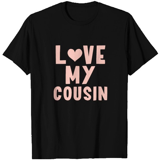 I Love My Cousin T Shirts