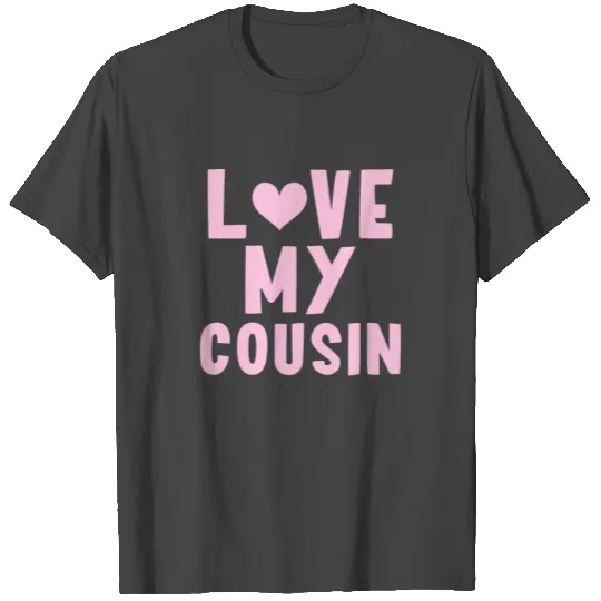 I Love My Cousin T Shirts