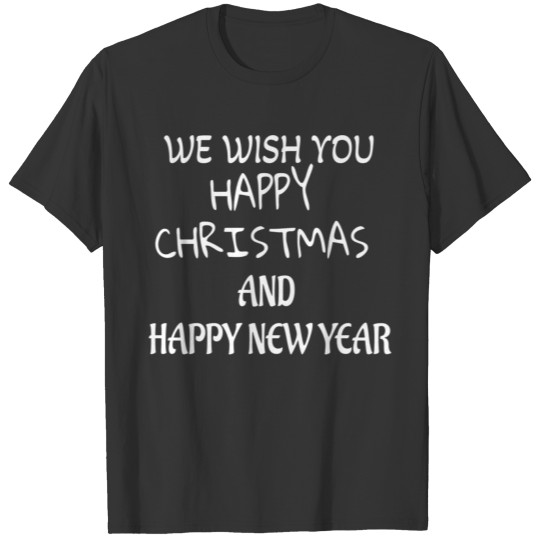 We Wish You Happy Christmas And Happy New Year T-shirt