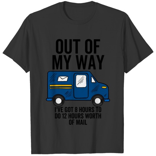 Out of My Way I've Got 8 Hours to Do 12 Hours Wort T-shirt