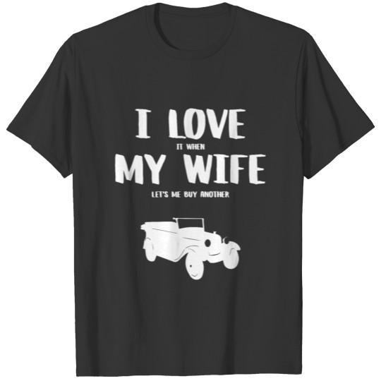 I love it when my wife - funny clunker t-shirt T-shirt