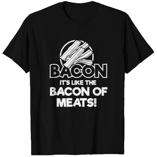 Bacon It's like the bacon of meats T Shirts