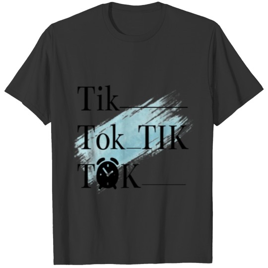 TikTok...Tik Tok- Clock Sound T-shirt
