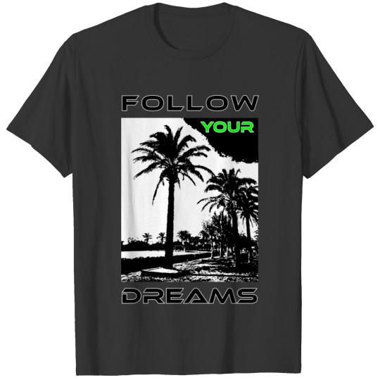 Follow Your Dreams, job, Palm trees, startup, cash T Shirts