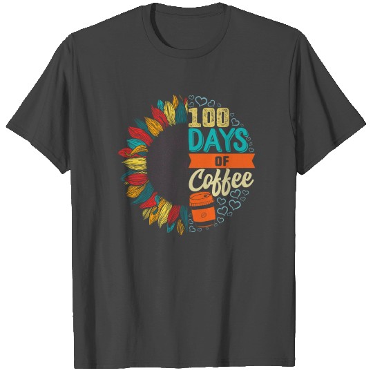 100 Days Of Coffee, Funny 100 Days Of School T Shirts